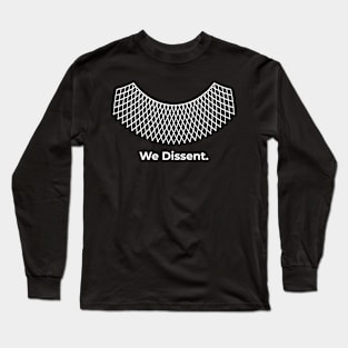 We Dissent. Long Sleeve T-Shirt